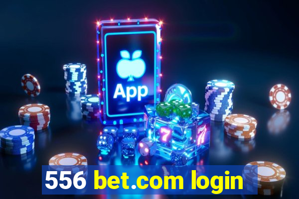 556 bet.com login